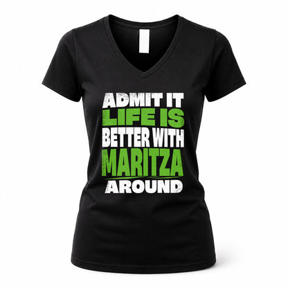 MARITZA HP68-K4-189 – Personalized Funny Quote Apparel “Admit It, Life Is Better With NAME Around”