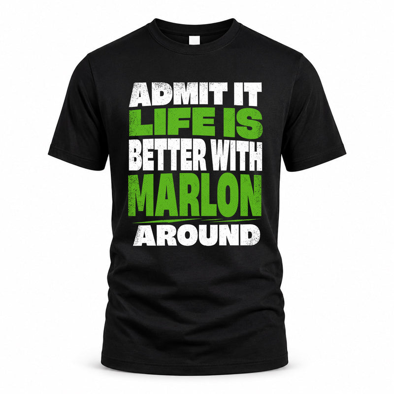 MARLON HP68-K4-189 – Personalized Funny Quote Apparel “Admit It, Life Is Better With NAME Around”