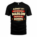 MARLON  PH88-K2-106–Personalized Funny Quote Apparel “Life Without NAME Would Be Boring”