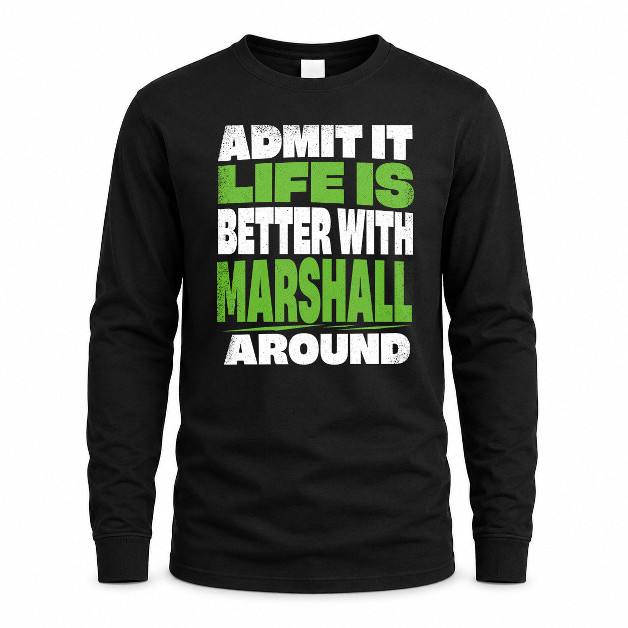 MARSHALL HP68-K4-189 – Personalized Funny Quote Apparel “Admit It, Life Is Better With NAME Around”