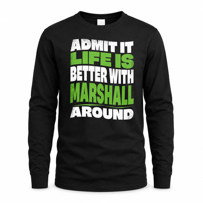 MARSHALL HP99-K4-189 – Personalized Funny Quote Apparel “Admit It, Life Is Better With NAME Around”