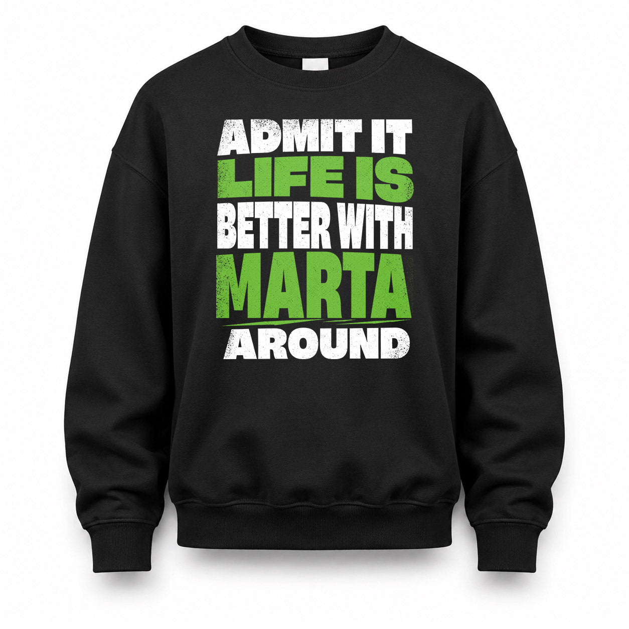 MARTA HP68-K4-189 – Personalized Funny Quote Apparel “Admit It, Life Is Better With NAME Around”