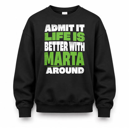 MARTA HP68-K4-189 – Personalized Funny Quote Apparel “Admit It, Life Is Better With NAME Around”