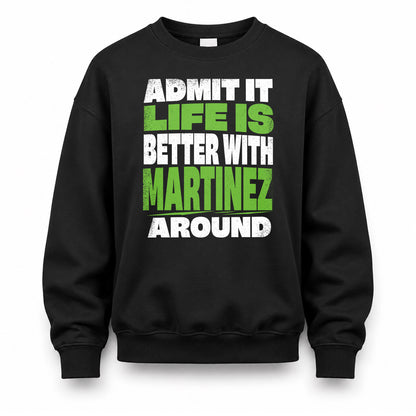 MARTINEZ HP68-K4-189 – Personalized Funny Quote Apparel “Admit It, Life Is Better With NAME Around”