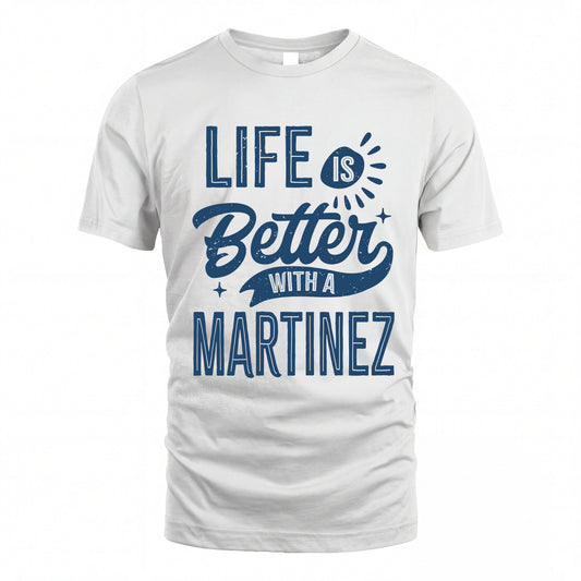 MARTINEZ HH88-K2–Personalized Name Quote T-Shirt Life Is Better With Unisex Gift