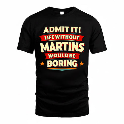 MARTINS  PH88-K2-106–Personalized Funny Quote Apparel “Life Without NAME Would Be Boring”