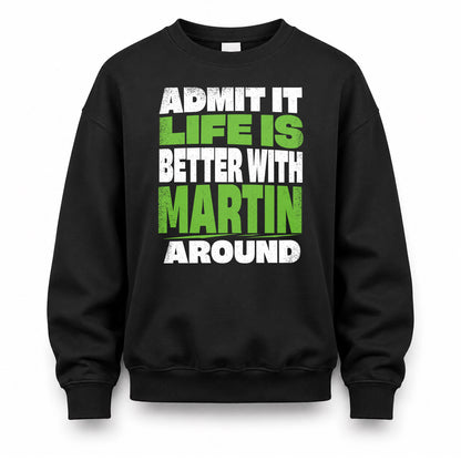 MARTIN HP68-K4-189 – Personalized Funny Quote Apparel “Admit It, Life Is Better With NAME Around”