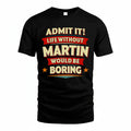 MARTIN PH88-K2-106–Personalized Funny Quote Apparel “Life Without NAME Would Be Boring”