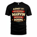 MARVIN PH88-K2-106–Personalized Funny Quote Apparel “Life Without NAME Would Be Boring”