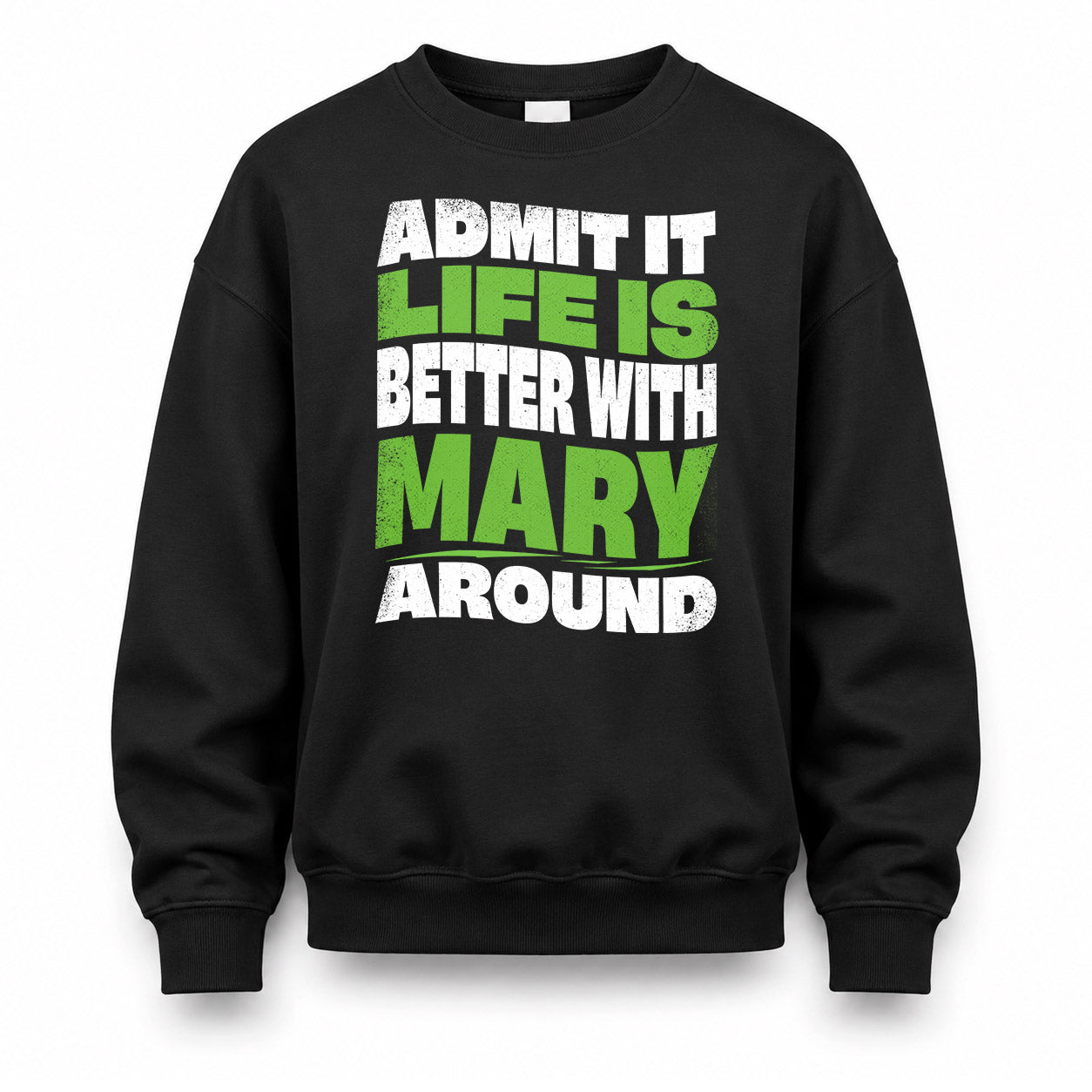 MARY HP99-K4-189 – Personalized Funny Quote Apparel “Admit It, Life Is Better With NAME Around”