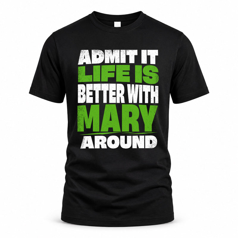 MARY HP68-K4-189 – Personalized Funny Quote Apparel “Admit It, Life Is Better With NAME Around”