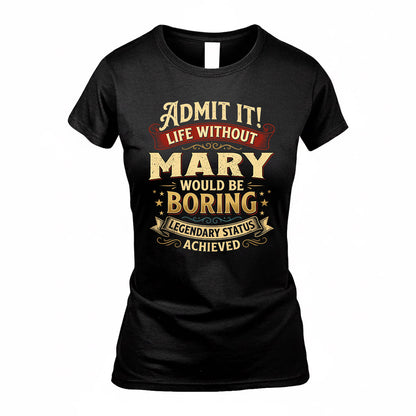MARY TP65-K5-268–Personalized Funny Quote Apparel “Life Without NAME Would Be Boring”