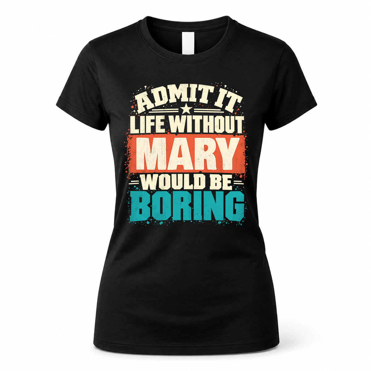 MARY P02-TH11-226 – Personalized Admit It Life Without [Name] Would Be Boring T-Shirt – Custom Name Funny Gift