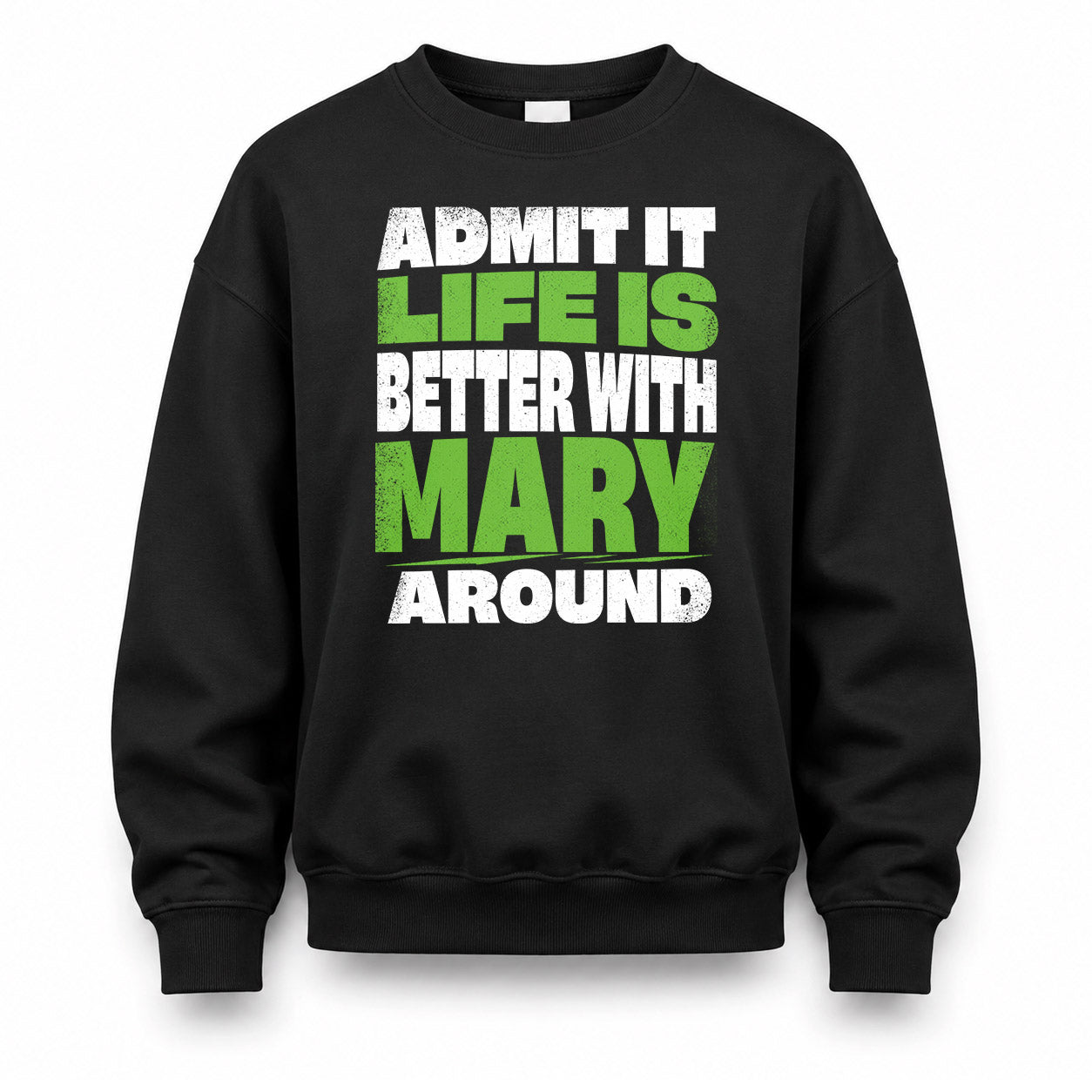 MARY HP68-K4-189 – Personalized Funny Quote Apparel “Admit It, Life Is Better With NAME Around”
