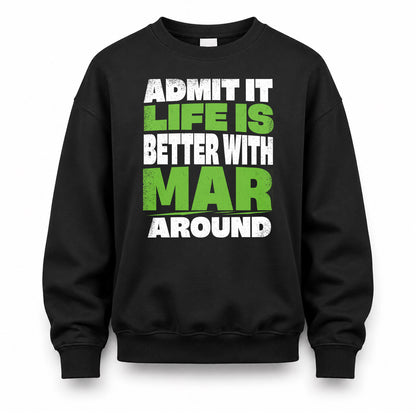 MAR HP68-K4-189 – Personalized Funny Quote Apparel “Admit It, Life Is Better With NAME Around”