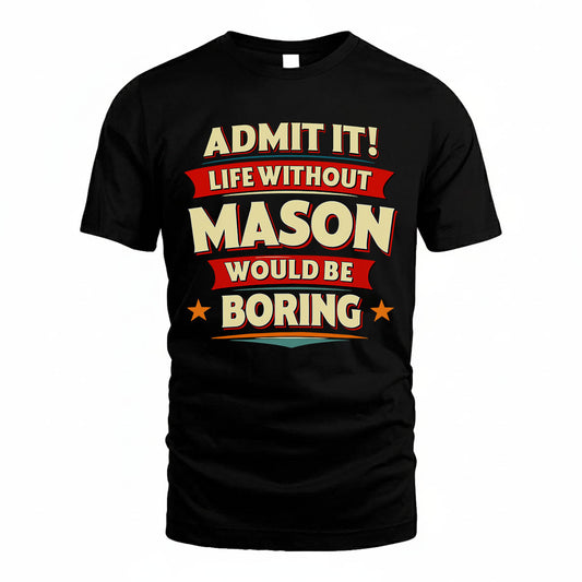 MASON PH88-K2-106–Personalized Funny Quote Apparel “Life Without NAME Would Be Boring”