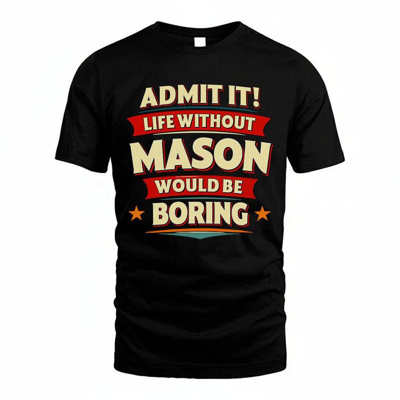 MASON PH88-K2-106–Personalized Funny Quote Apparel “Life Without NAME Would Be Boring”
