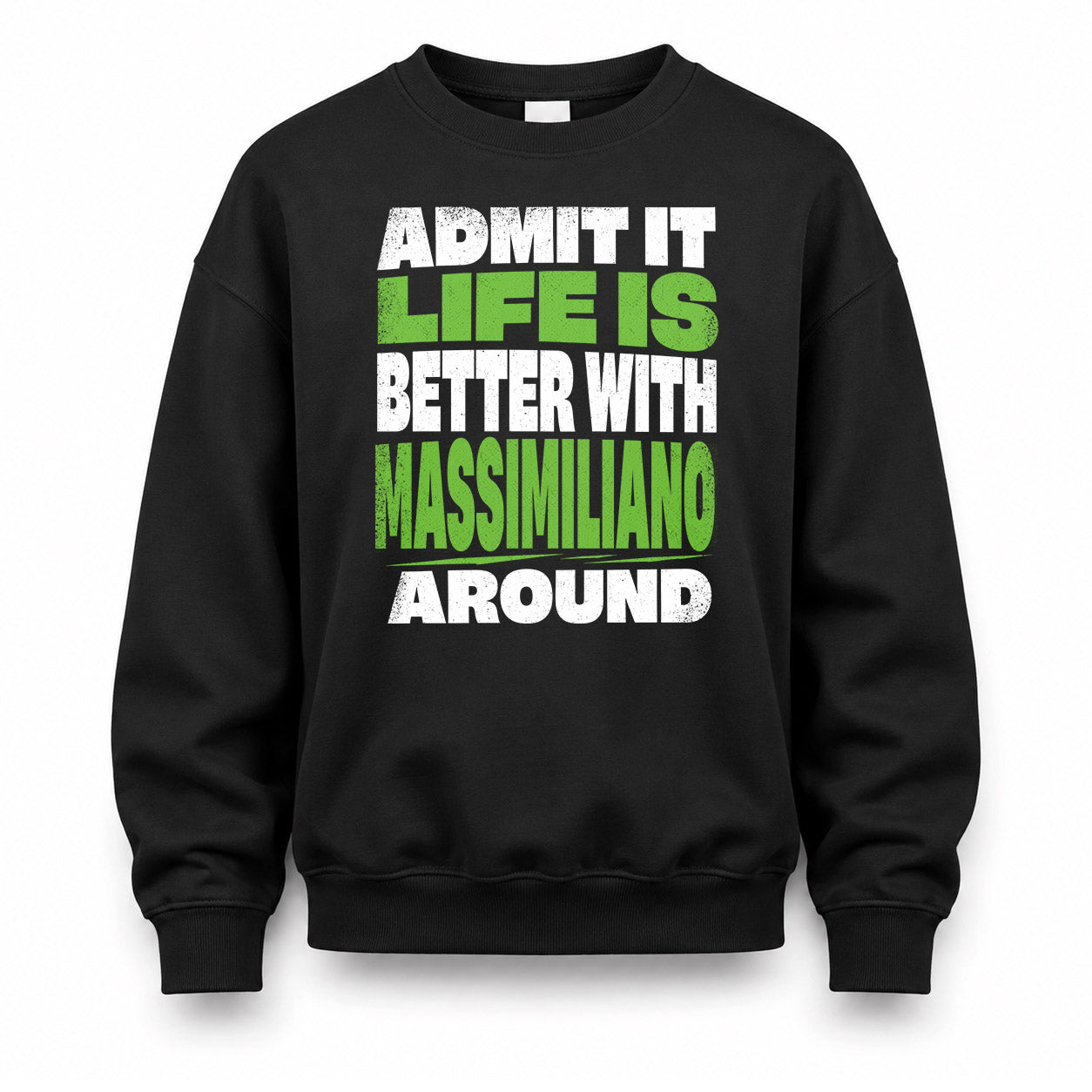 MASSIMILIANO HP68-K4-189 – Personalized Funny Quote Apparel “Admit It, Life Is Better With NAME Around”