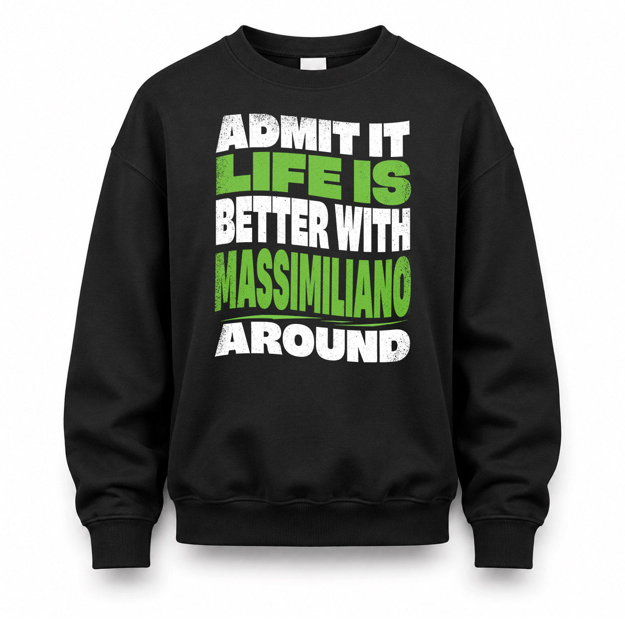MASSIMILIANO HP99-K4-189 – Personalized Funny Quote Apparel “Admit It, Life Is Better With NAME Around”