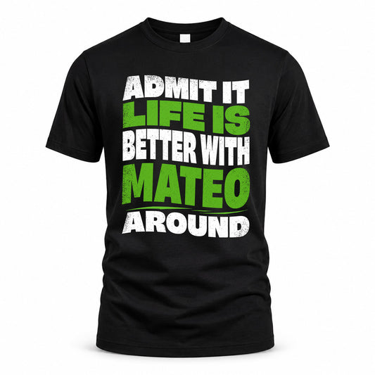 MATEO HP99-K4-189 – Personalized Funny Quote Apparel “Admit It, Life Is Better With NAME Around”