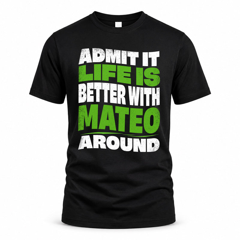 MATEO HP99-K4-189 – Personalized Funny Quote Apparel “Admit It, Life Is Better With NAME Around”