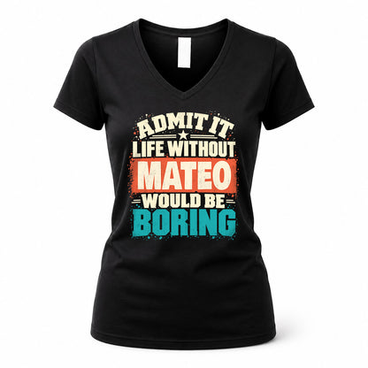 MATEO P02-TH11-226 – Personalized Admit It Life Without [Name] Would Be Boring T-Shirt – Custom Name Funny Gift