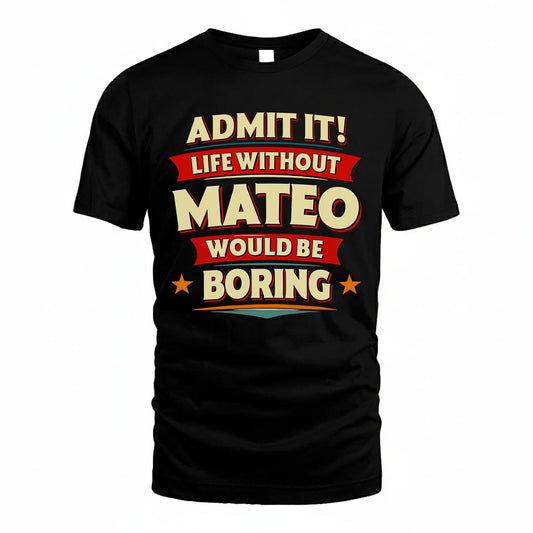 MATEO PH88-K2-106–Personalized Funny Quote Apparel “Life Without NAME Would Be Boring”