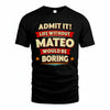 MATEO PH88-K2-106–Personalized Funny Quote Apparel “Life Without NAME Would Be Boring”
