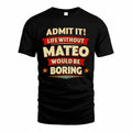 MATEO PH88-K2-106–Personalized Funny Quote Apparel “Life Without NAME Would Be Boring”