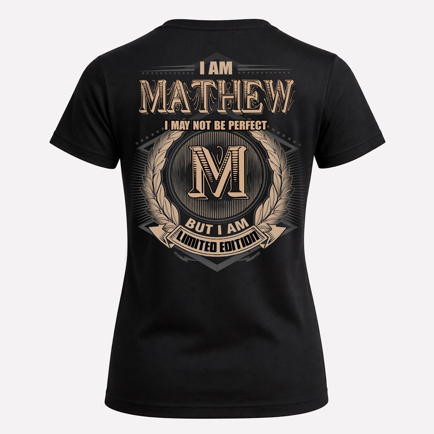 MATHEW PH55-T25-Personalized Name Quote Apparel “I Am NAME May Not Be Perfect But I Am Limited Edition”