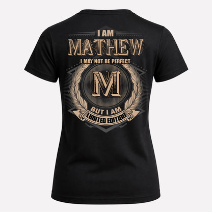 MATHEW PH55-T25-Personalized Name Quote Apparel “I Am NAME May Not Be Perfect But I Am Limited Edition”