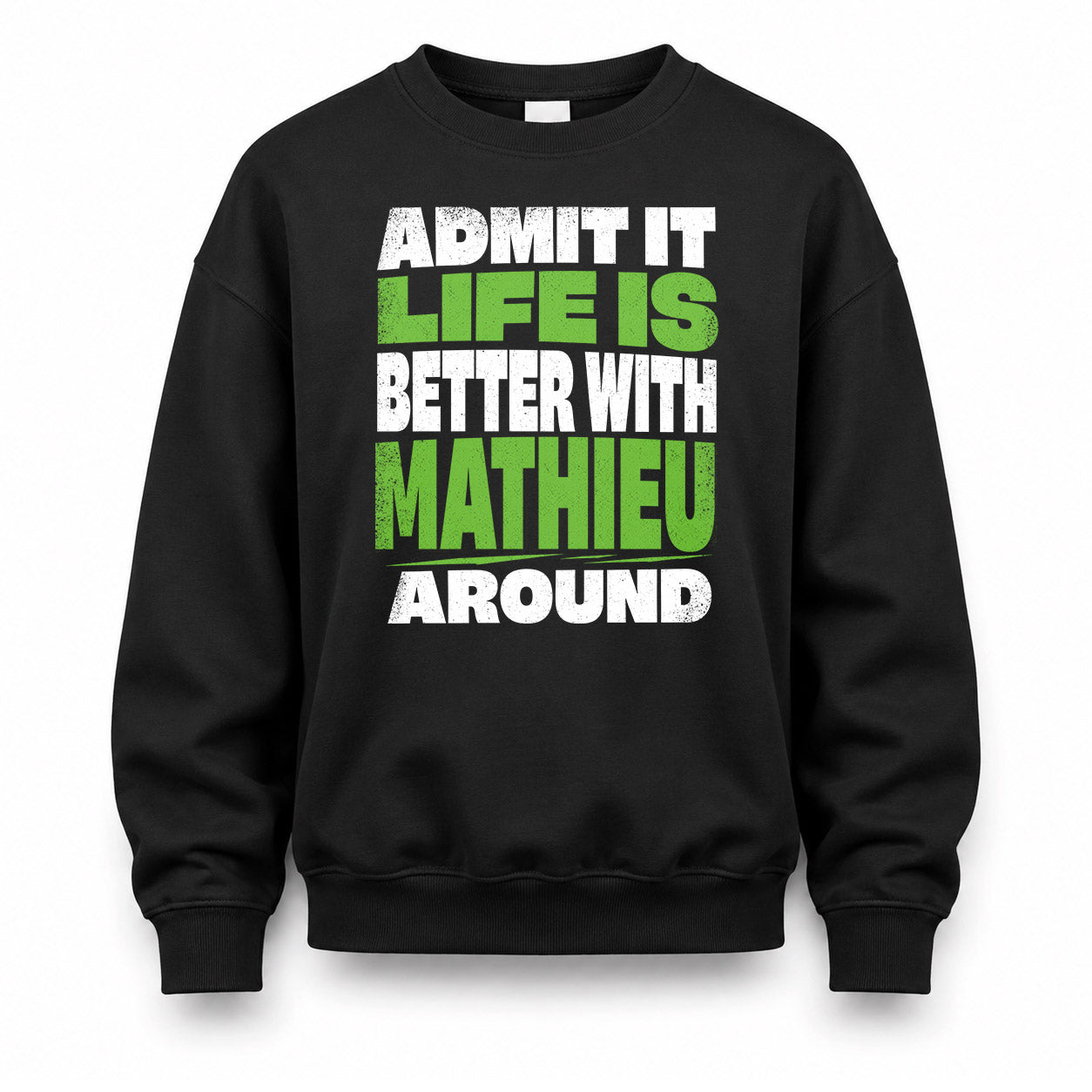 MATHIEU HP68-K4-189 – Personalized Funny Quote Apparel “Admit It, Life Is Better With NAME Around”