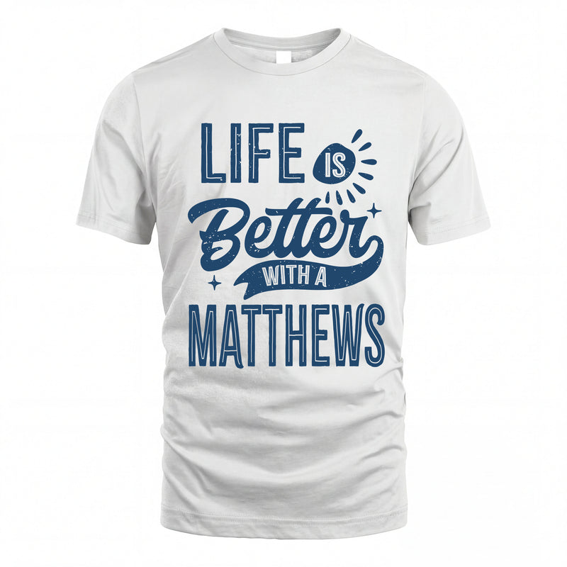 MATTHEWS HH88-K2–Personalized Name Quote T-Shirt Life Is Better With Unisex Gift