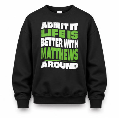 MATTHEWS HP99-K4-189 – Personalized Funny Quote Apparel “Admit It, Life Is Better With NAME Around”