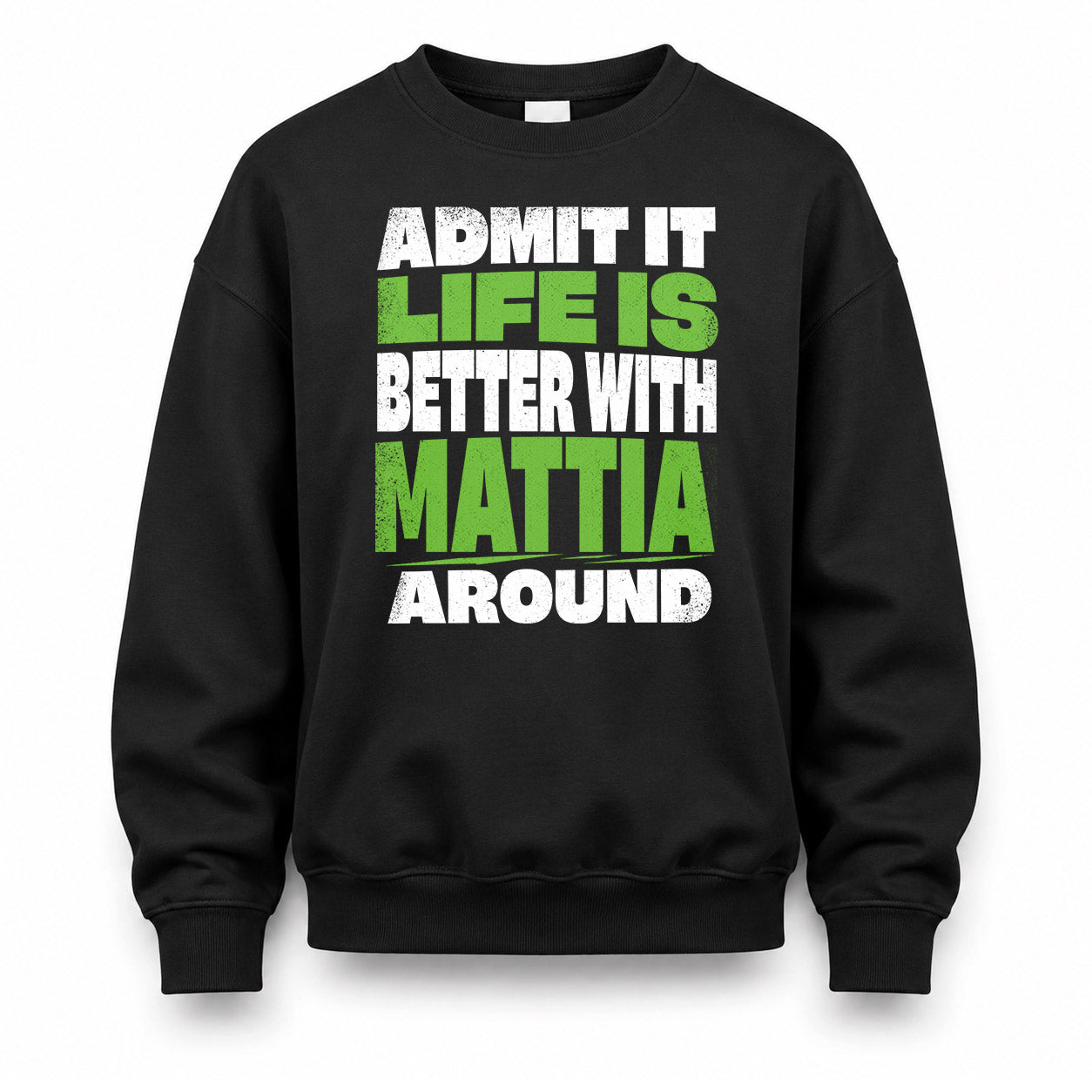 MATTIA HP68-K4-189 – Personalized Funny Quote Apparel “Admit It, Life Is Better With NAME Around”