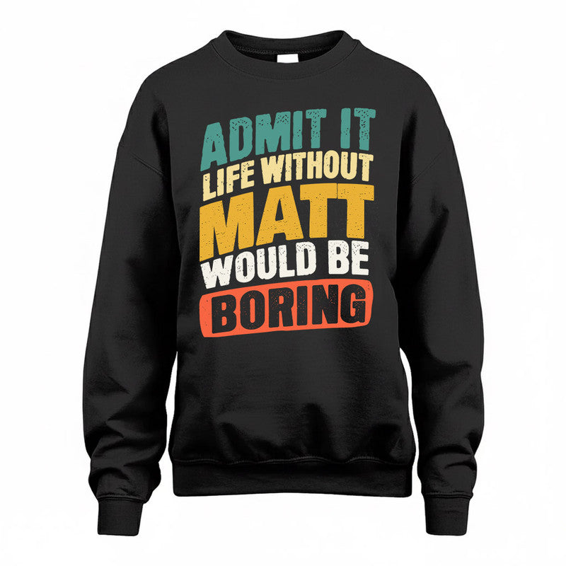 MATT TP88-K4-229–Personalized Funny Quote Apparel “Life Without NAME Would Be Boring”