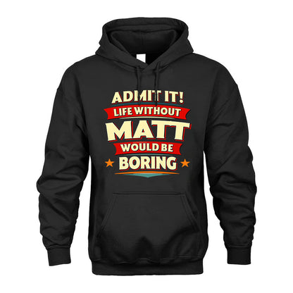 MATT PH88-K2-106–Personalized Funny Quote Apparel “Life Without NAME Would Be Boring”