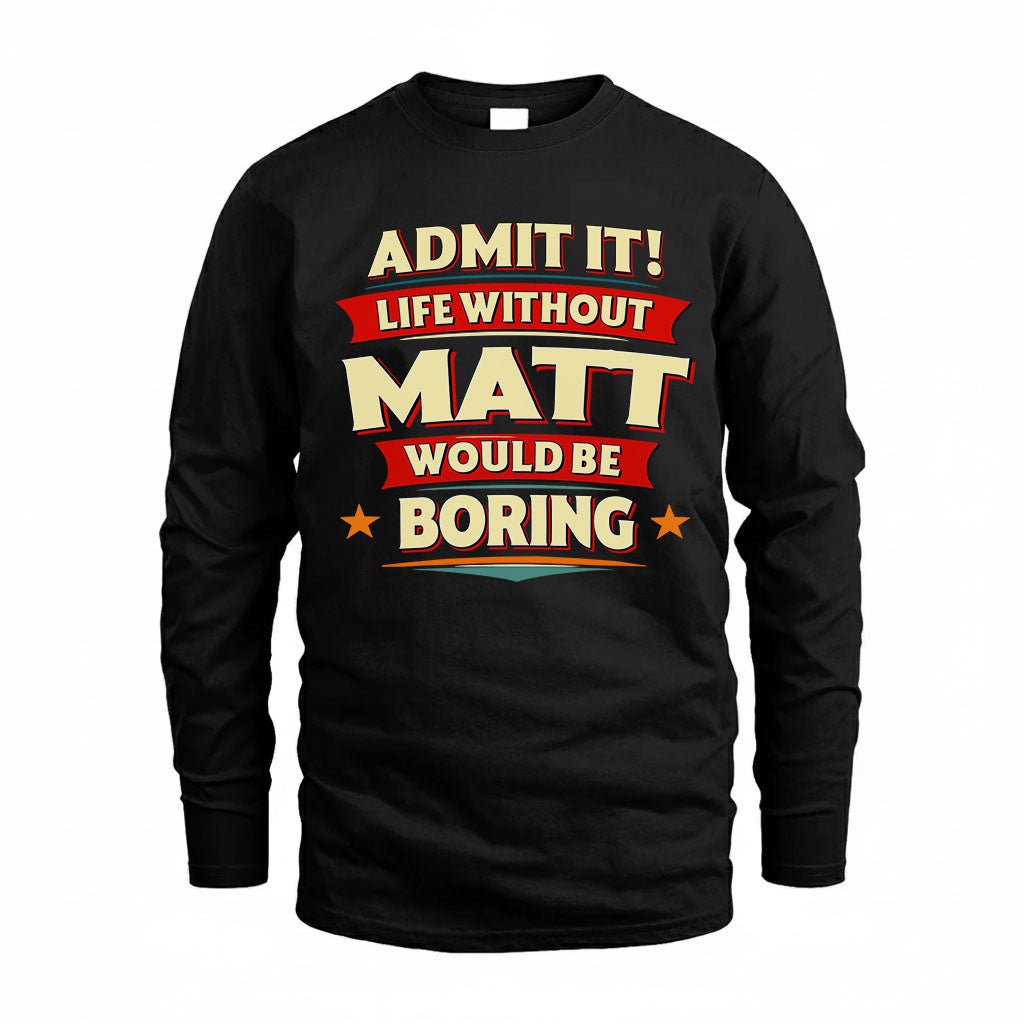 MATT PH88-K2-106–Personalized Funny Quote Apparel “Life Without NAME Would Be Boring”
