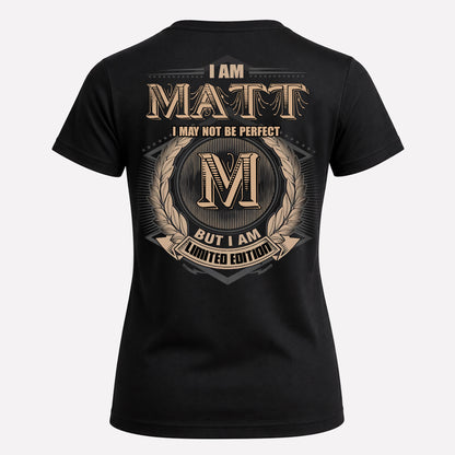 MATT PH55-T25-Personalized Name Quote Apparel “I Am NAME May Not Be Perfect But I Am Limited Edition”