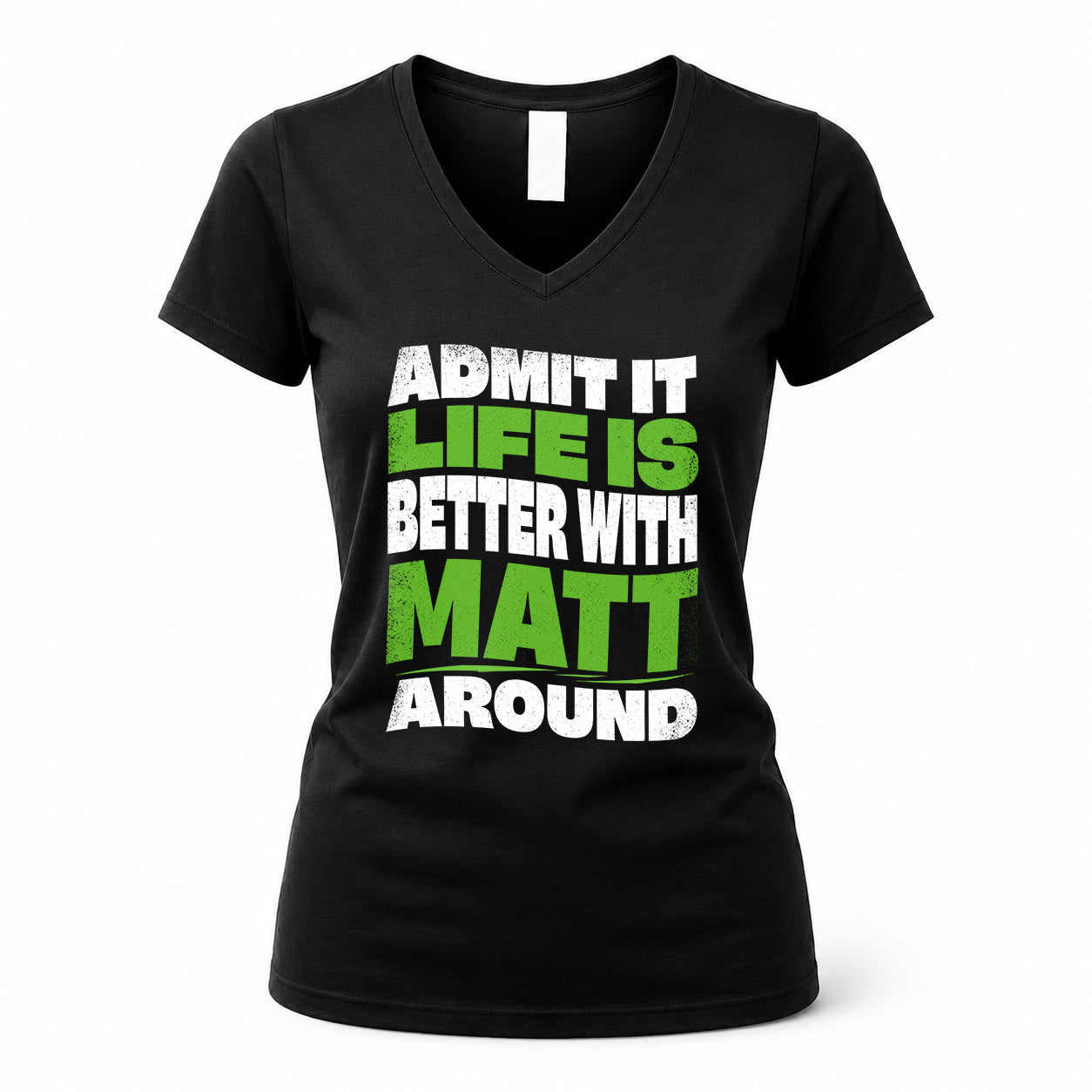 MATT HP99-K4-189 – Personalized Funny Quote Apparel “Admit It, Life Is Better With NAME Around”