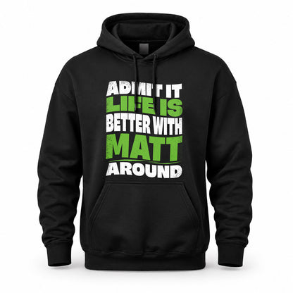 MATT HP99-K4-189 – Personalized Funny Quote Apparel “Admit It, Life Is Better With NAME Around”