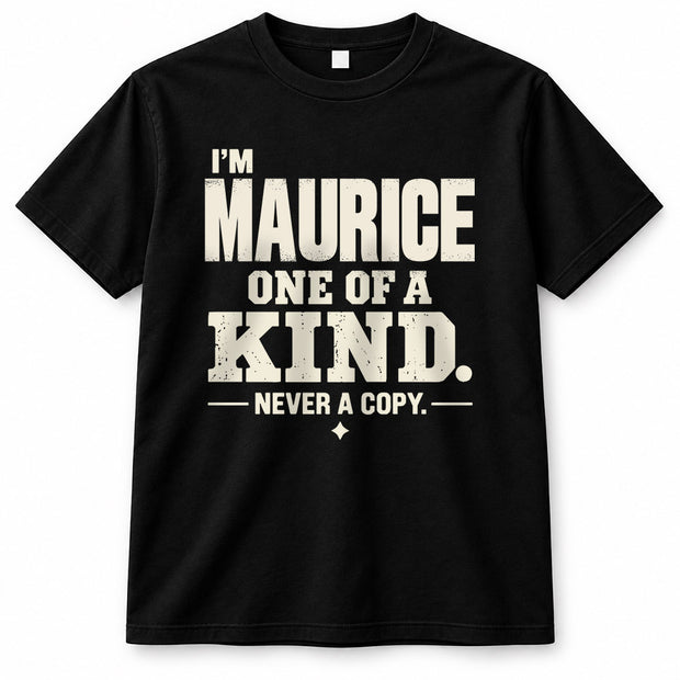 MAURICE P6-K4-228 Personalized Funny Quote Apparel “I’m NAME – One of a Kind, Never a Copy”