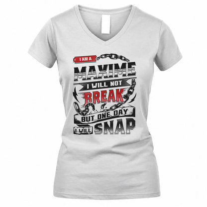 MAXIME HP28-K4-129 – Personalized Name Quote T-Shirt “I Will Not Break, But One Day I Will Snap”