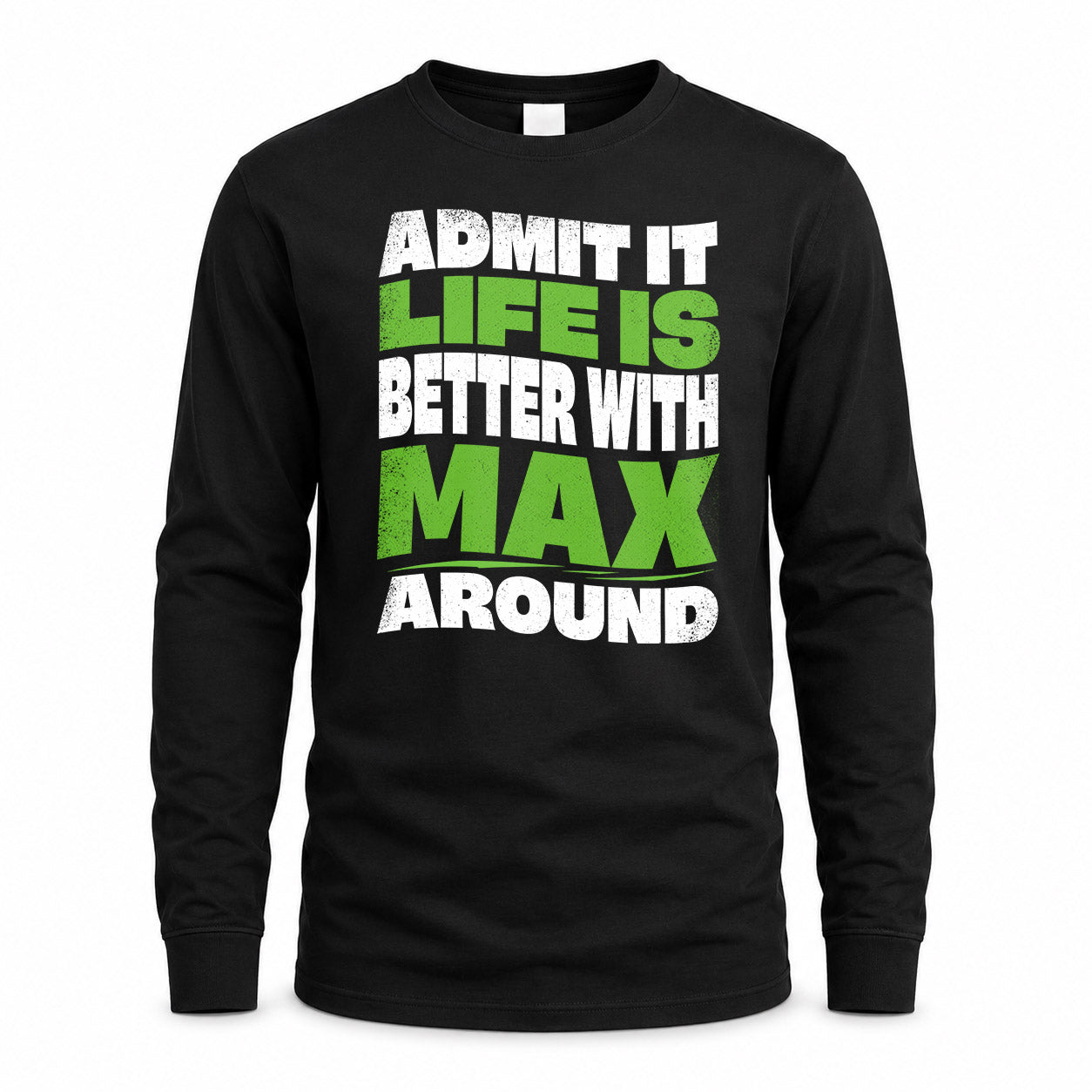 MAX HP99-K4-189 – Personalized Funny Quote Apparel “Admit It, Life Is Better With NAME Around”