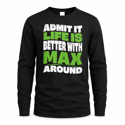 MAX HP99-K4-189 – Personalized Funny Quote Apparel “Admit It, Life Is Better With NAME Around”