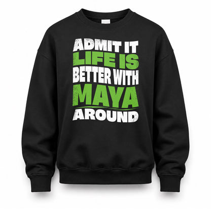 MAYA HP99-K4-189 – Personalized Funny Quote Apparel “Admit It, Life Is Better With NAME Around”