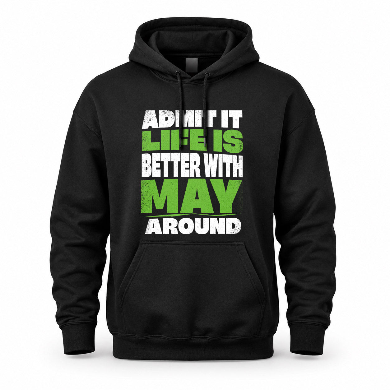 MAY HP68-K4-189 – Personalized Funny Quote Apparel “Admit It, Life Is Better With NAME Around”