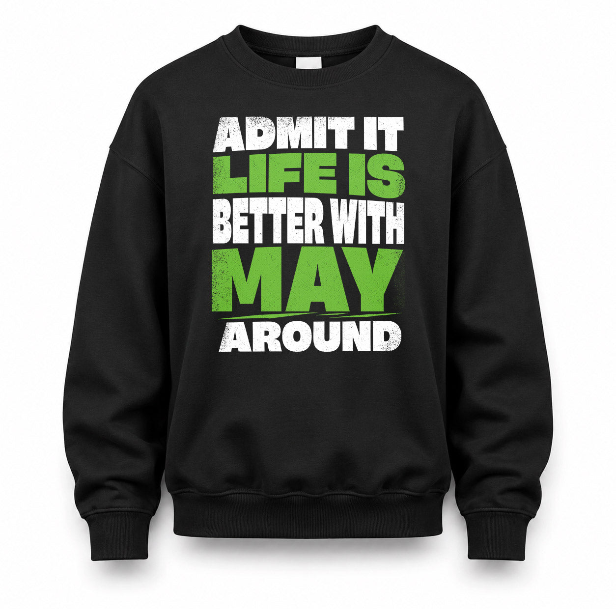 MAY HP68-K4-189 – Personalized Funny Quote Apparel “Admit It, Life Is Better With NAME Around”