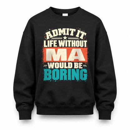 MA P02-TH11-226 – Personalized Admit It Life Without [Name] Would Be Boring T-Shirt – Custom Name Funny Gift