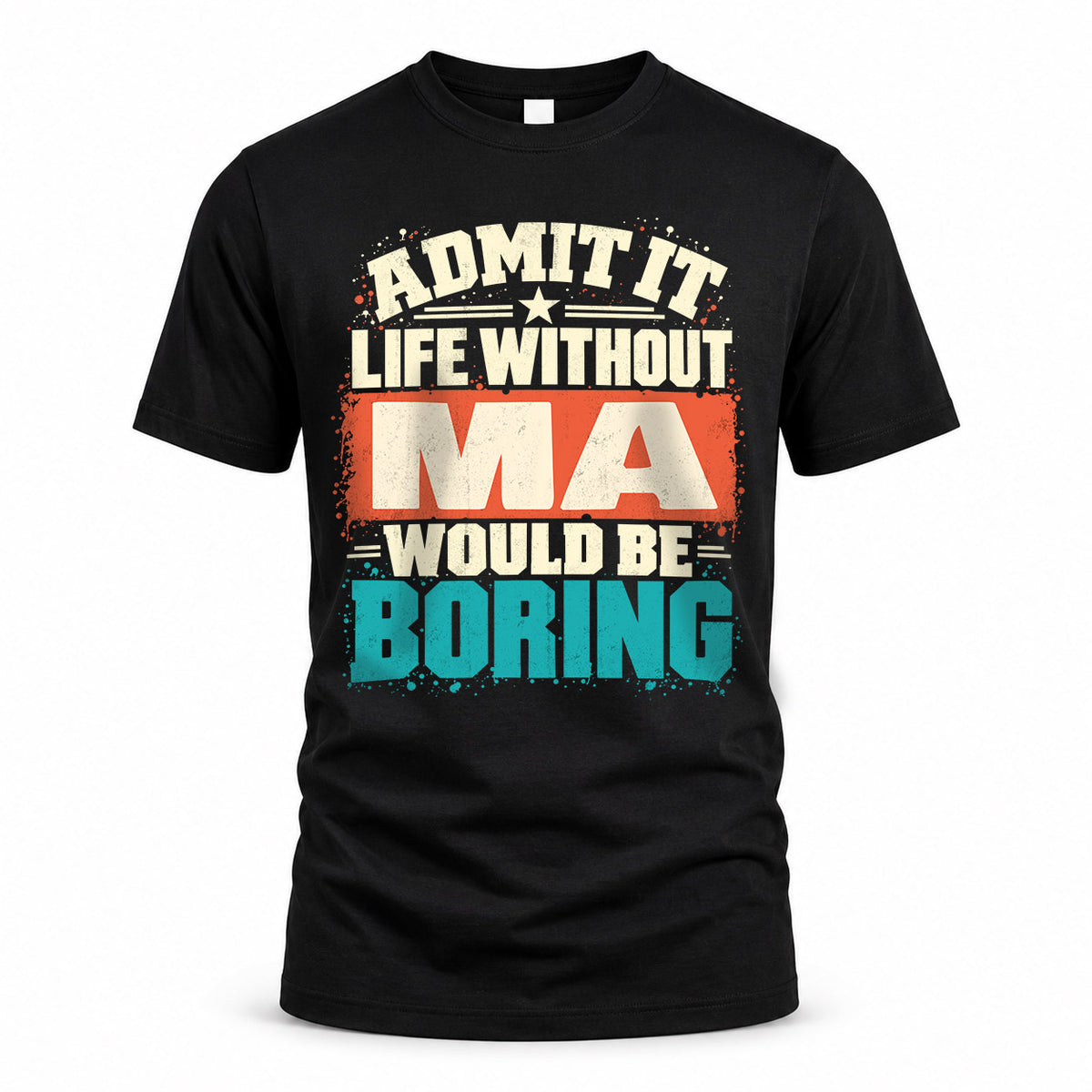 MA P02-TH11-226 – Personalized Admit It Life Without [Name] Would Be Boring T-Shirt – Custom Name Funny Gift